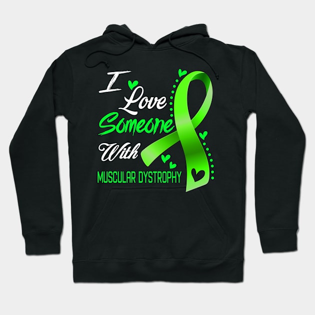 I Love Someone With Muscular Dystrophy Awareness Support Muscular Dystrophy Warrior Gifts Hoodie by ThePassion99